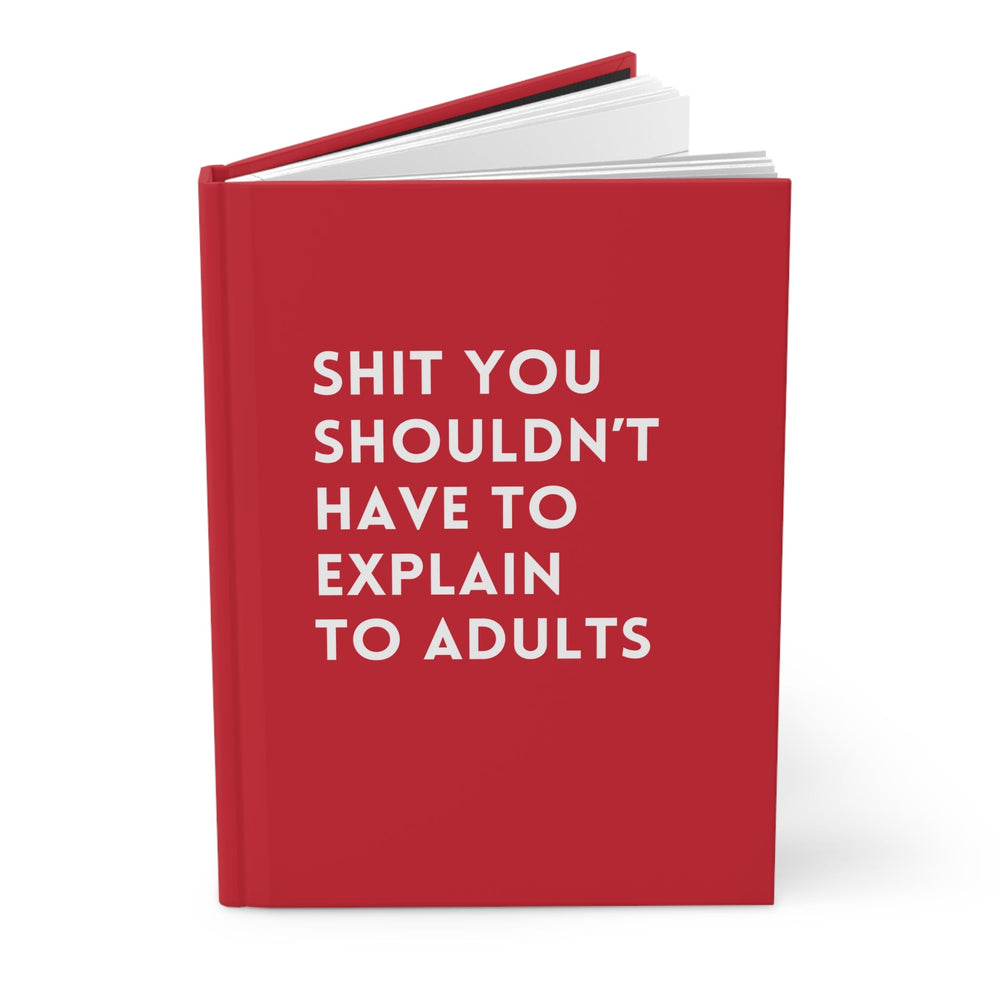 Shit You Shouldn't Have To Explain To Adults Hardcover Journal (ONLINE ORDER ONLY)