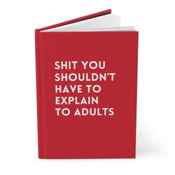 Shit You Shouldn't Have To Explain To Adults Hardcover Journal (ONLINE ORDER ONLY)