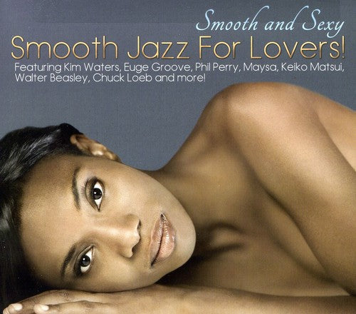 Smooth and Sexy: Smooth Jazz For Lovers [CD]