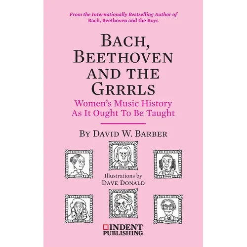 Bach, Beethoven and the Grrrls: Women's Music History As It Ought To Be Taught - Paperback (ONLINE ORDER ONLY)