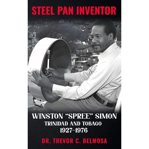 Steel Pan Inventor: WINSTON "SPREE" SIMON" Trinidad & Tobago 1927-1976 - Hardcover (ONLINE ORDER ONLY)