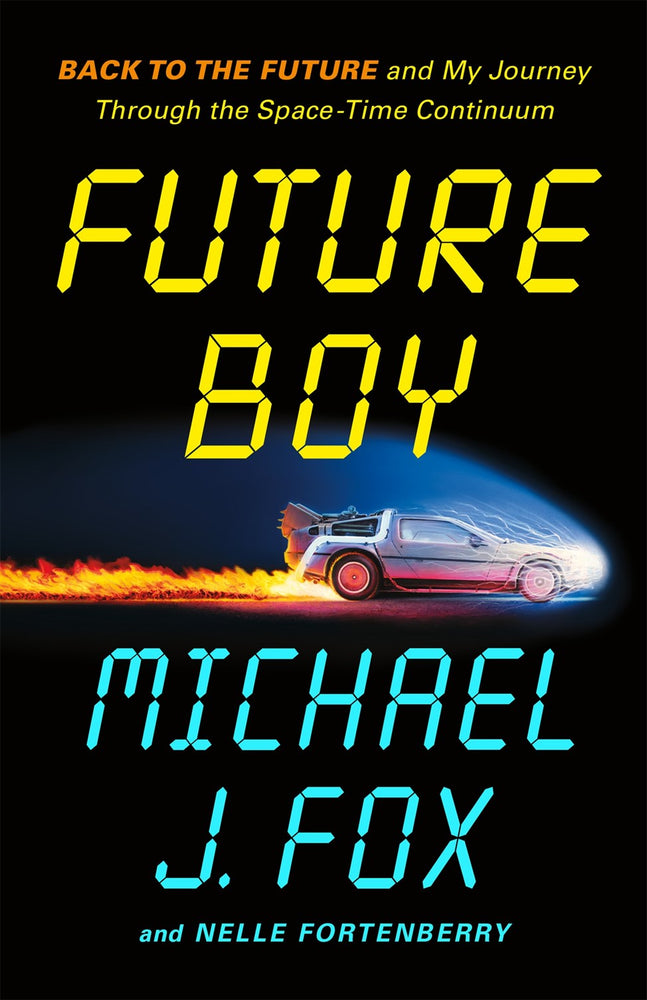 Future Boy: Back to the Future and My Journey Through the Space-Time Continuum — by Michael J. Fox and Nelle Fortenberry [Available for purchase October 14, 2025] (ONLINE ORDER ONLY)