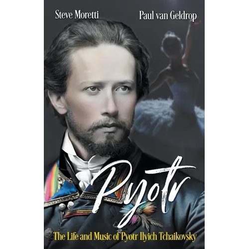 Pyotr: The Life and Music of Pyotr Ilyich Tchaikovsky - Paperback (ONLINE ORDER ONLY)