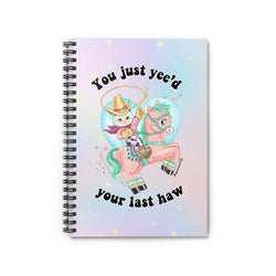 You Just Yee'd Your Last Haw Spiral Notebook - Ruled Line (ONLINE ORDER ONLY)
