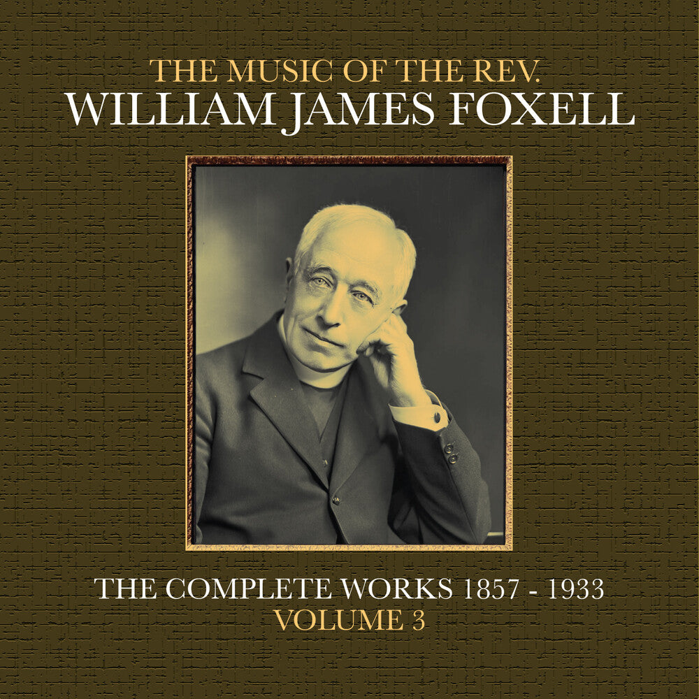 The Music Of The Rev. William James Foxell: The Complete Works 1857 - 1933. Volume 3 [CD]