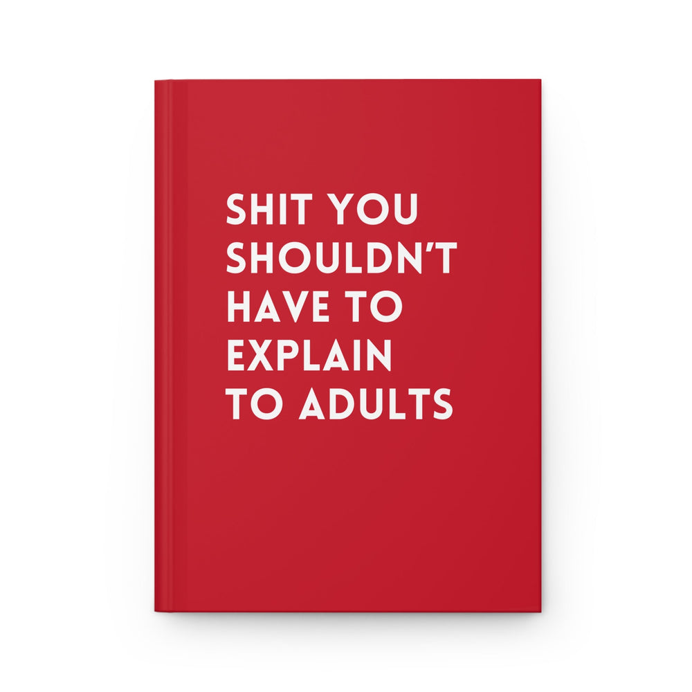 Shit You Shouldn't Have To Explain To Adults Hardcover Journal (ONLINE ORDER ONLY)