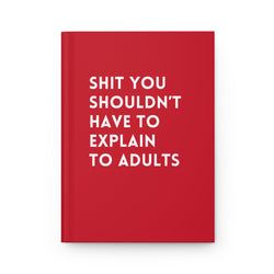 Shit You Shouldn't Have To Explain To Adults Hardcover Journal (ONLINE ORDER ONLY)