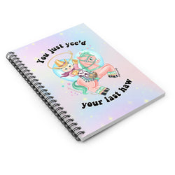 You Just Yee'd Your Last Haw Spiral Notebook - Ruled Line (ONLINE ORDER ONLY)