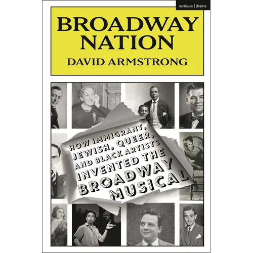 Broadway Nation: How Immigrant, Jewish, Queer, and Black Artists invented the Broadway Musical - Hardcover (ONLINE ORDER ONLY)