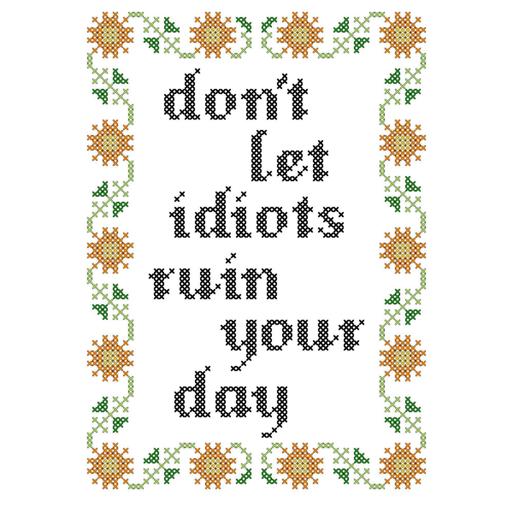 Deluxe Cross Stitch Kit – “Don’t Let Idiots Ruin Your Day” Funny Pattern (ONLINE ORDER ONLY)