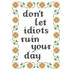 Deluxe Cross Stitch Kit – “Don’t Let Idiots Ruin Your Day” Funny Pattern (ONLINE ORDER ONLY)