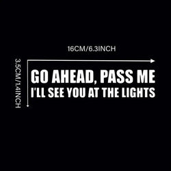 Go Ahead Pass Me Funny Bumper Sticker Vinyl Decal Car Sticker (ONLINE ORDER ONLY)