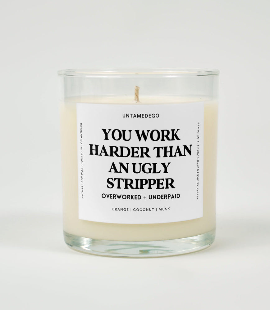 You Work Harder Than An Ugly Stripper Glass Candle (Online Order Only)
