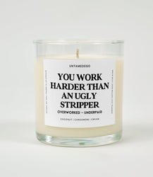 You Work Harder Than An Ugly Stripper Glass Candle (Online Order Only)