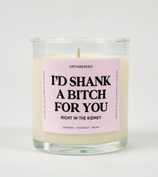 I'd Shank A Bitch For You Right In The Kidney Glass Candle (Online Order Only)