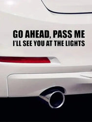 Go Ahead Pass Me Funny Bumper Sticker Vinyl Decal Car Sticker (ONLINE ORDER ONLY)