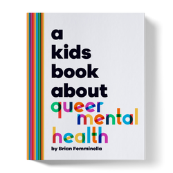 A Kids Book About Queer Mental Health (ONLINE ORDER ONLY)