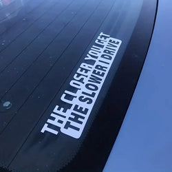 The Closer You Get The Slower I Drive Funny Sticker Decal For Car  Accessories (ONLINE ORDER ONLY)