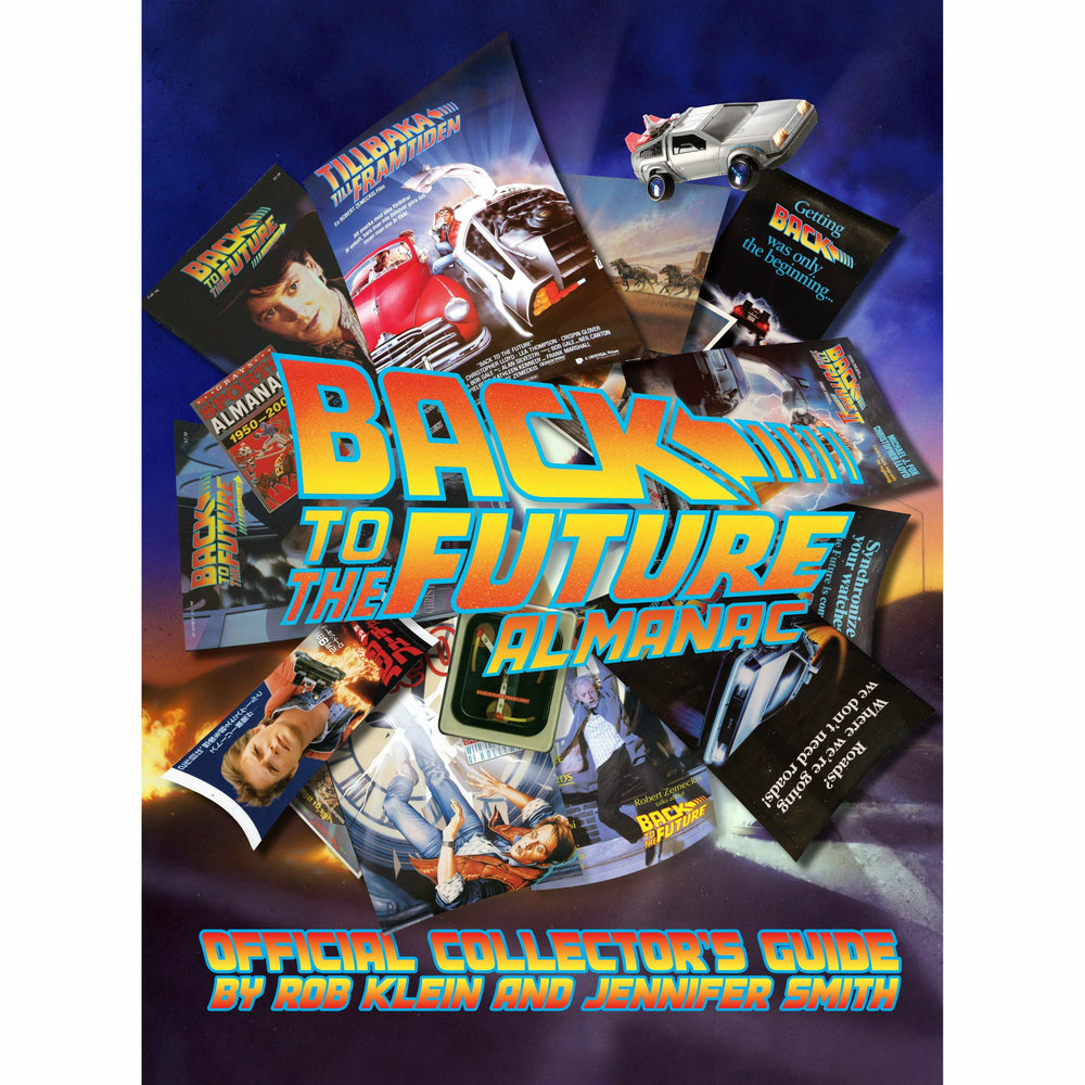 Back to the Future Almanac: 1985-2015 Official Collector's Guide | by Rob Klein and Jennifer Smith [2014]