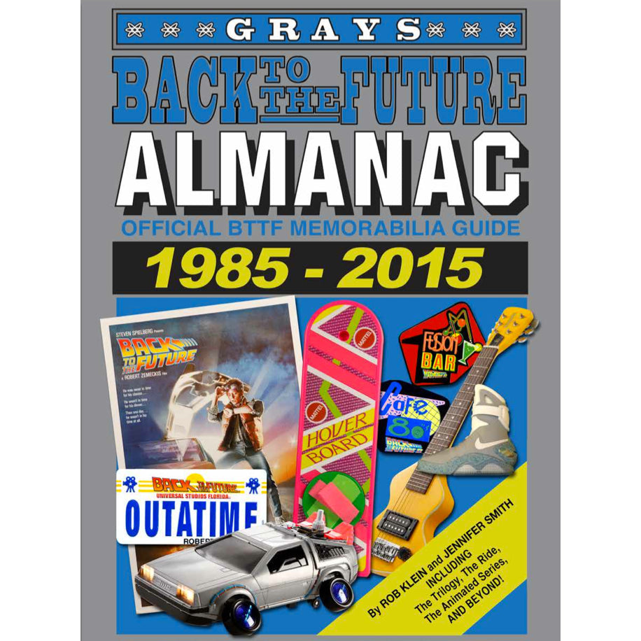 Back to the Future Almanac: 1985-2015 Official Collector's Guide | by Rob Klein and Jennifer Smith [2014]