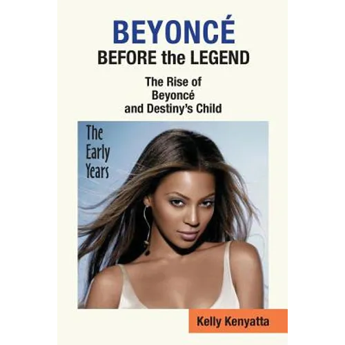 Beyonce: Before the Legend - The Rise of Beyonce' and Destiny's Child (the Early Years) - Paperback (ONLINE ORDER ONLY)