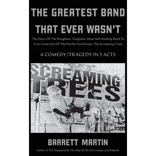 The Greatest Band That Ever Wasn't: The Story Of The Roughest, Toughest, Most Hell-Raising Band To Ever Come out Of The Pacific Northwest, The Screami - Hardcover (ONLINE ORDER ONLY)