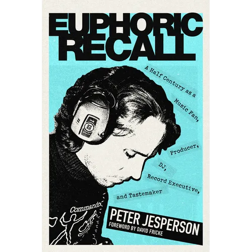 Euphoric Recall: A Half Century as a Music Fan, Producer, Dj, Record Executive, and Tastemaker - Hardcover (ONLINE ORDER ONLY)