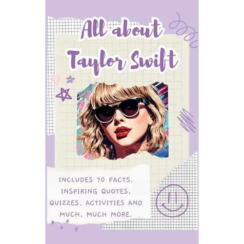 All About Taylor Swift (Hardback): Includes 70 Facts, Inspiring Quotes, Quizzes, activities and much, much more. - Hardcover (ONLINE ORDER ONLY)