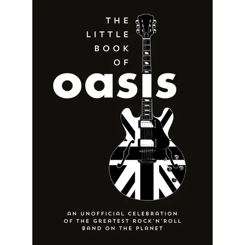 The Little Book of Oasis: An Unofficial Celebration of the Greatest Rock 'n' Roll Band on the Planet - Hardcover (ONLINE ORDER ONLY)