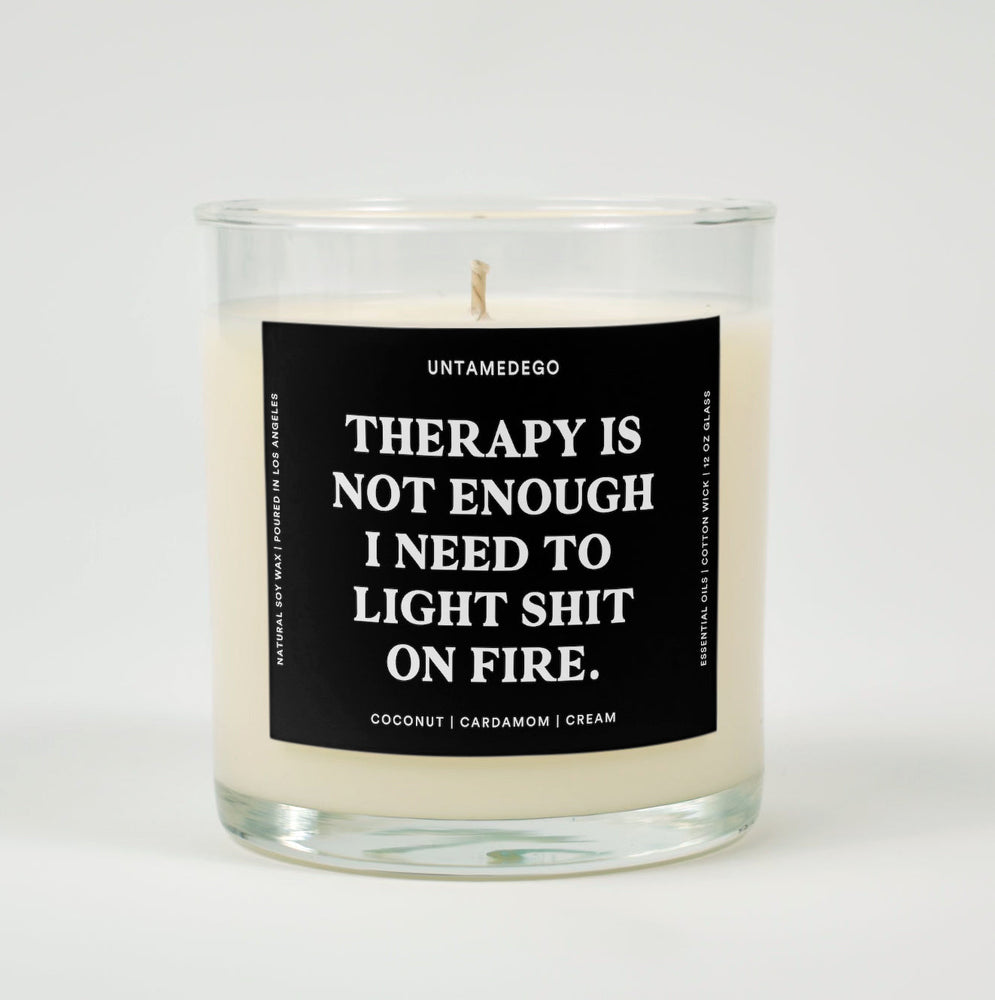 Therapy Is Not Enough I Need To Light Shit On Fire Glass Candle (ONLINE ORDER ONLY)