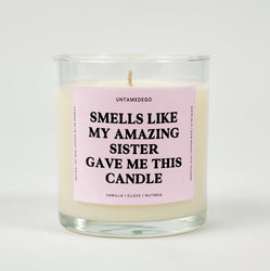 Smells Like My Amazing Sister Gave Me This Candle Glass Candle (ONLINE ORDER ONLY)