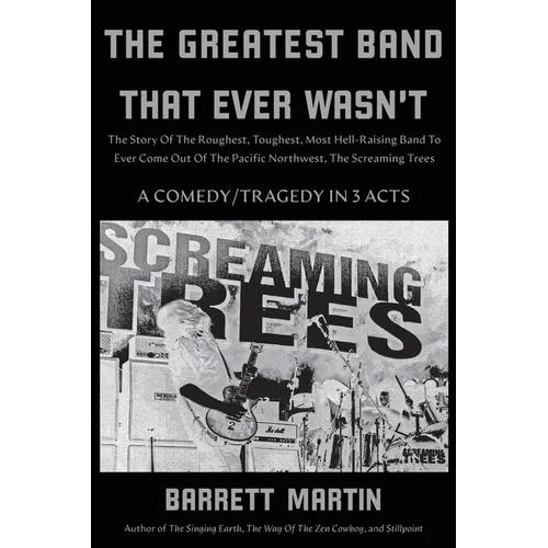 The Greatest Band That Ever Wasn't: The Story Of The Roughest, Toughest, Most Hell-Raising Band To Ever Come Out Of The Pacific Northwest, The Screami - Paperback (ONLINE ORDER ONLY)