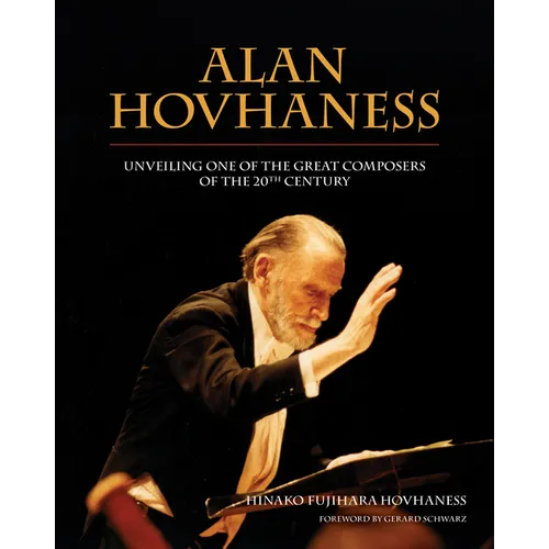 Alan Hovhaness: Unveiling One of the Great Composers of the 20th Century - Hardcover (ONLINE ORDER ONLY)