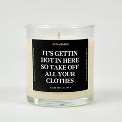 It's Getting Hot In Here So Take Off All Your Clothes Glass Candle (ONLINE ORDER ONLY)