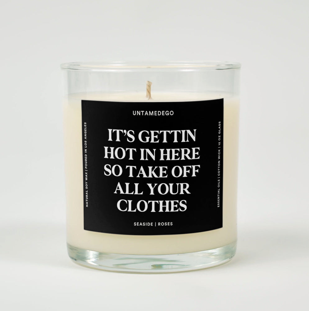 It's Getting Hot In Here So Take Off All Your Clothes Glass Candle (ONLINE ORDER ONLY)