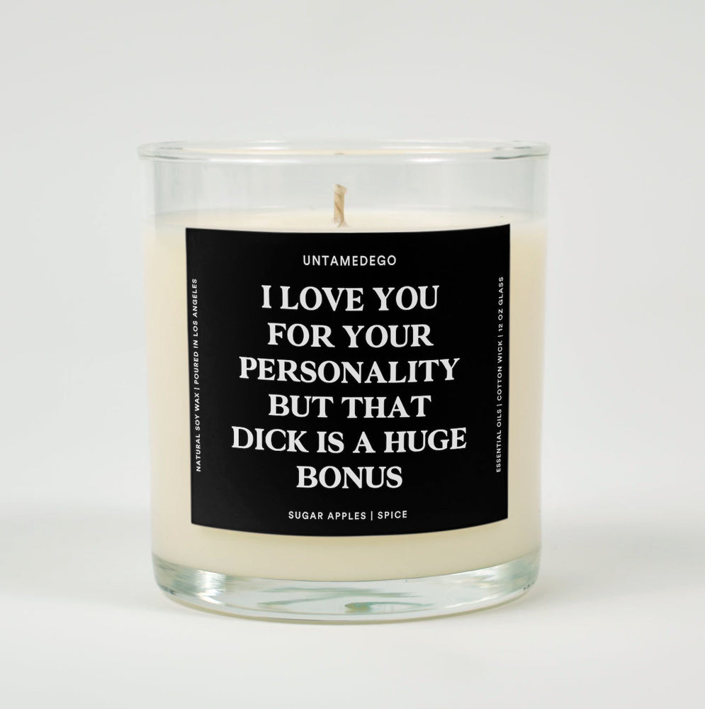 I Love You For Your Personality But That Dick Is A Huge Bonus Glass Candle (ONLINE ORDER ONLY)