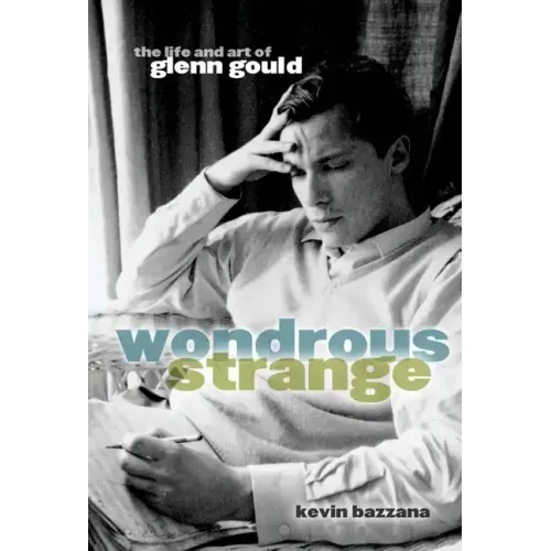 Wondrous Strange: The Life and Art of Glenn Gould - Paperback (ONLINE ORDER ONLY)