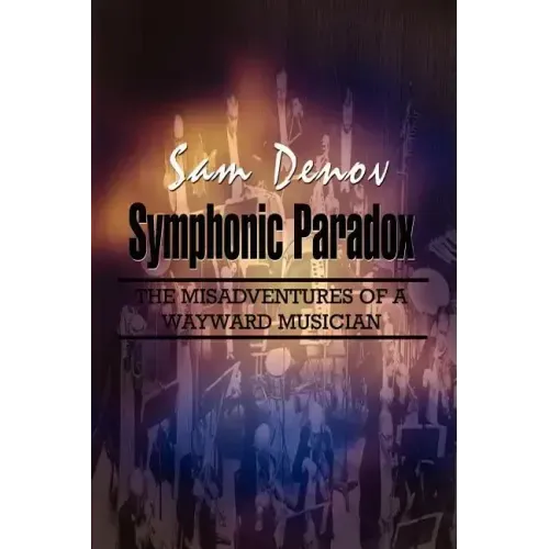 Symphonic Paradox: The Misadventures of a Wayward Musician - Paperback (ONLINE ORDER ONLY)