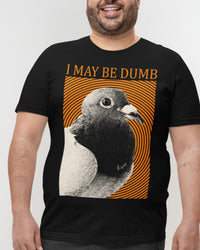'May Be Dumb' Shirt