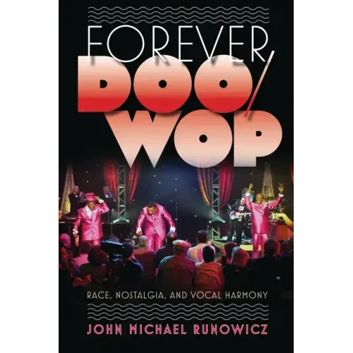 Forever Doo-Wop: Race, Nostalgia, and Vocal Harmony - Paperback (ONLINE ORDER ONLY)