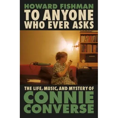 To Anyone Who Ever Asks: The Life, Music, and Mystery of Connie Converse - Hardcover (ONLINE ORDER ONLY)