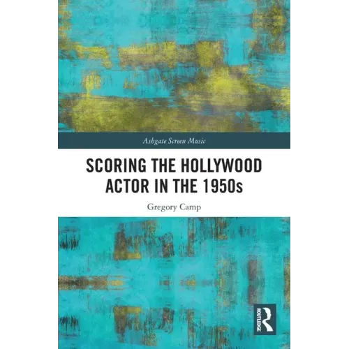 Scoring the Hollywood Actor in the 1950s - Paperback (ONLINE ORDER ONLY)