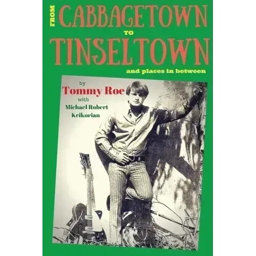 From Cabbagetown to Tinseltown and places in between...: The autobiography of Tommy Roe - Paperback (ONLINE ORDER ONLY)
