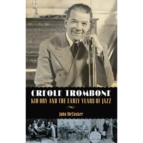 Creole Trombone: Kid Ory and the Early Years of Jazz - Hardcover (ONLINE ORDER ONLY)