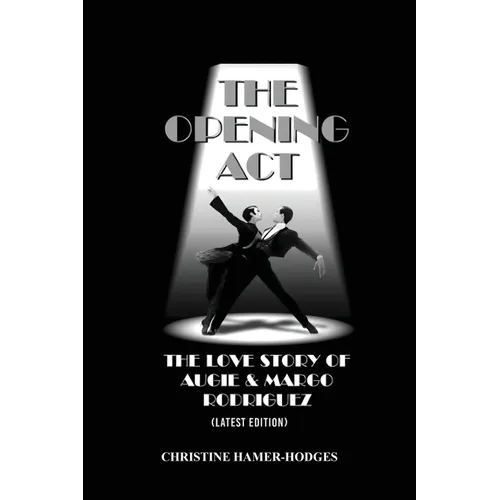 The Opening Act - The Love Story of Augie and Margo Rodriguez: The Real West Side Story took place as the Mambo changed New York, America and the Worl - Paperback (ONLINE ORDER ONLY)