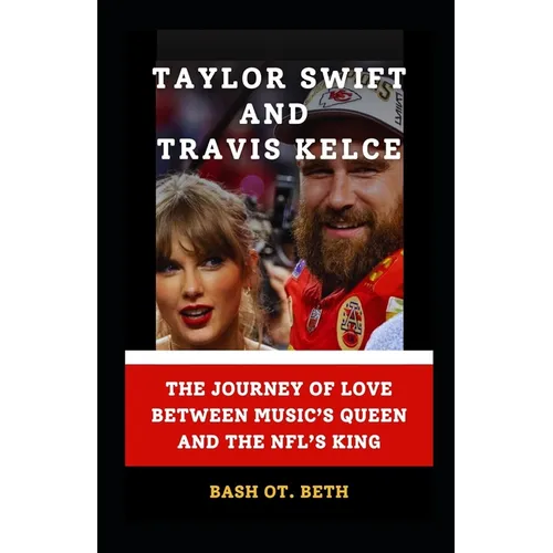 Taylor Swift and Travis Kelce: "The Journey of Love Between Music's Queen and the Nfl's King" - Paperback (ONLINE ORDER ONLY)