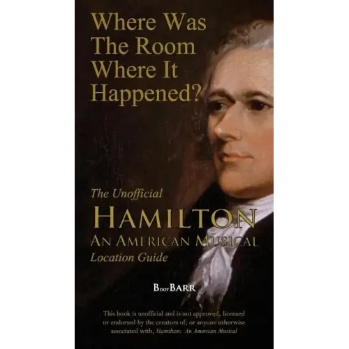 Where Was the Room Where It Happened?: The Unofficial Hamilton - An American Musical Location Guide - Paperback (ONLINE ORDER ONLY)
