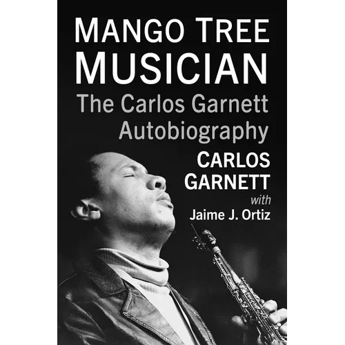 Mango Tree Musician: The Carlos Garnett Autobiography - Paperback (ONLINE ORDER ONLY)