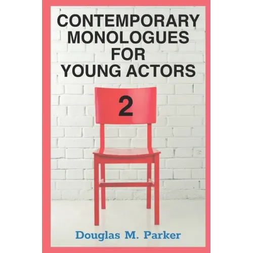 Contemporary Monologues for Young Actors 2: 54 High-Quality Monologues for Kids & Teens - Paperback (ONLINE ORDER ONLY)