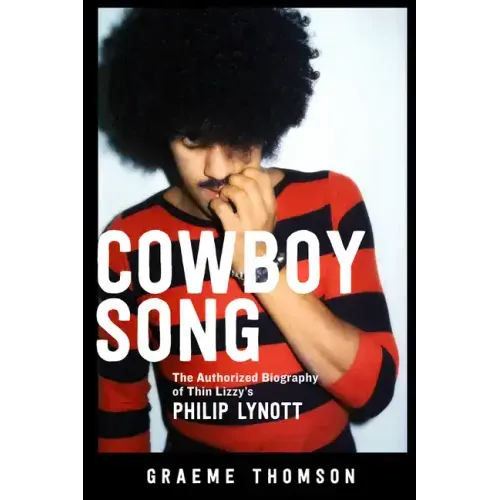 Cowboy Song: The Authorized Biography of Thin Lizzy's Philip Lynott - Paperback (ONLINE ORDER ONLY)